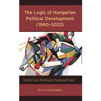 The Logic of Hungarian Political Development (1990-2022)