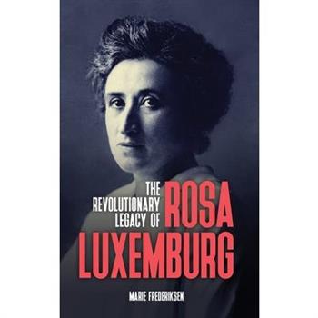 The Revolutionary Legacy of Rosa Luxemburg