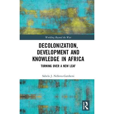 Decolonization Development and Knowledge in AfricaTurning Over a New Leaf