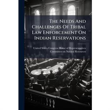 The Needs And Challenges Of Tribal Law Enforcement On Indian Reservations
