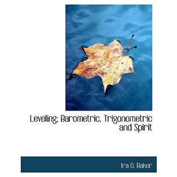 Leveling; Barometric, Trigonometric and Spirit
