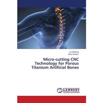 Micro-cutting CNC Technology for Porous Titanium Artificial Bones