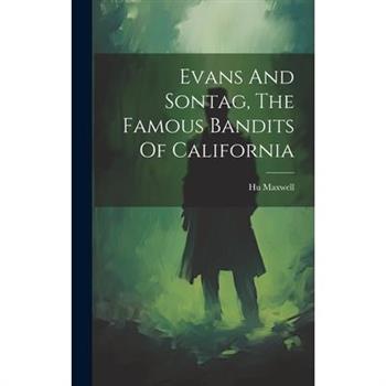 Evans And Sontag, The Famous Bandits Of California