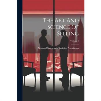 The Art And Science Of Selling; Volume 1