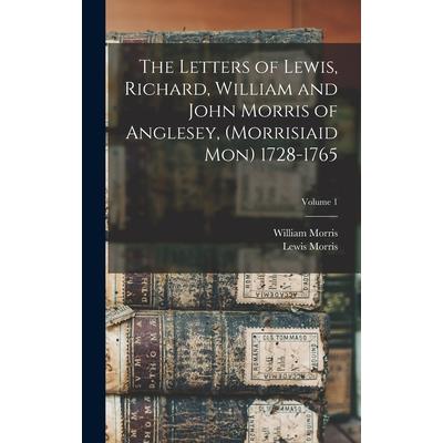 The Letters of Lewis, Richard, William and John Morris of Anglesey, (Morrisiaid Mon) 1728-1765; Volume 1