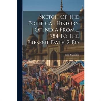 Sketch Of The Political History Of India From ... 1784 To The Present Date. 2. Ed