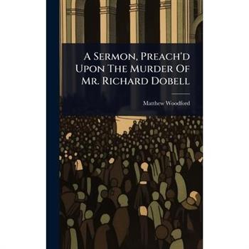 A Sermon, Preach’d Upon The Murder Of Mr. Richard Dobell