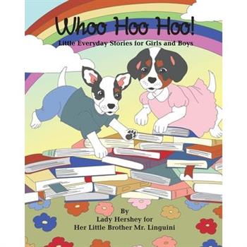 Whoo Hoo Hoo! Little Everyday Stories for Girls and Boys by Lady Hershey for Her Little Brother Mr. Linguini