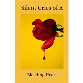 Silent Cries of a Bleeding Heart