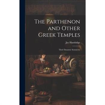 The Parthenon and Other Greek Temples; Their Dynamic Symmetry