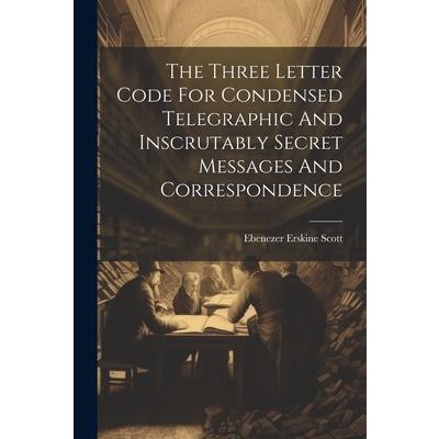 The Three Letter Code For Condensed Telegraphic And Inscrutably Secret Messages And Correspondence