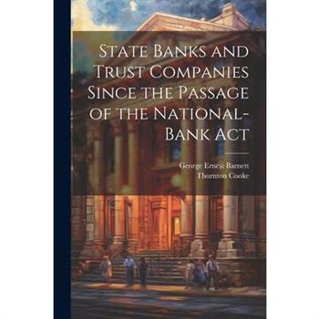 State Banks and Trust Companies Since the Passage of the National-Bank Act