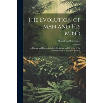 The Evolution of Man and His Mind