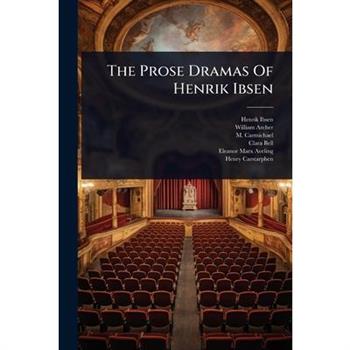 The Prose Dramas Of Henrik Ibsen