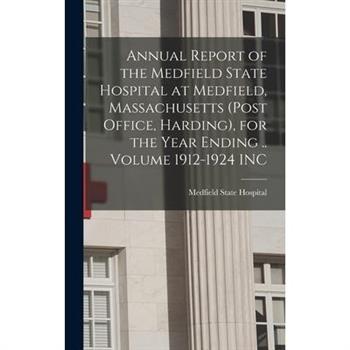Annual Report of the Medfield State Hospital at Medfield, Massachusetts (post Office, Harding), for the Year Ending .. Volume 1912-1924 INC