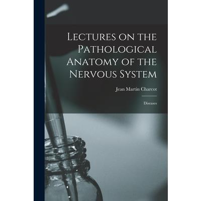 Lectures on the Pathological Anatomy of the Nervous System