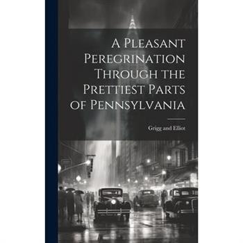A Pleasant Peregrination Through the Prettiest Parts of Pennsylvania