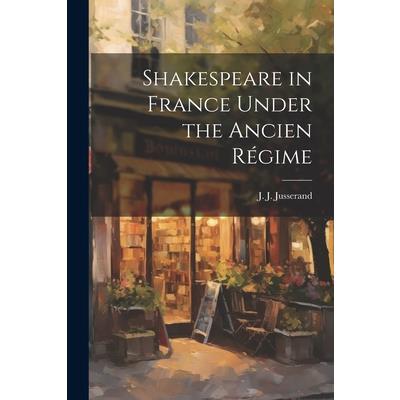 Shakespeare in France Under the Ancien R矇gime