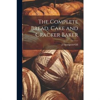 The Complete Bread, Cake and Cracker Baker