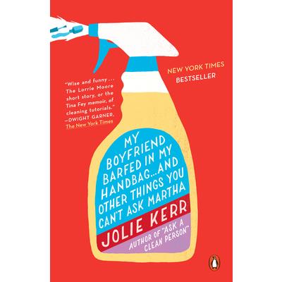 My Boyfriend Barfed in My Handbag... and Other Things You Can’t Ask Martha