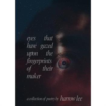 eyes that have gazed upon the fingerprints of their maker