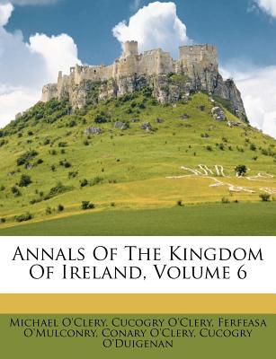 Annals of the Kingdom of Ireland, Volume 6