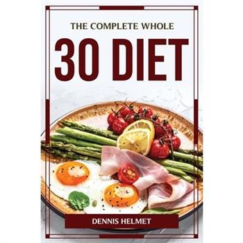 The Complete Whole 30 Diet