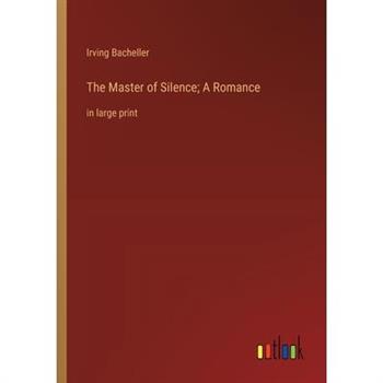 The Master of Silence; A Romance
