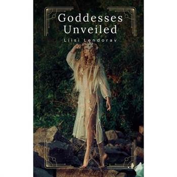 Goddesses Unveiled