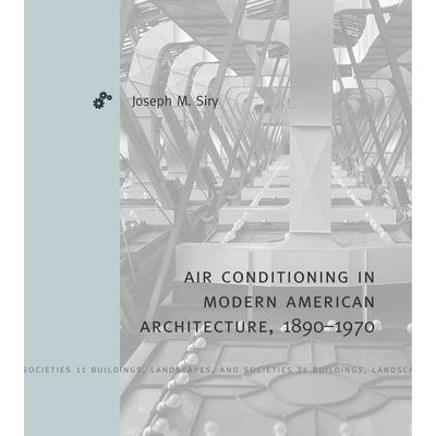 Air Conditioning in Modern American Architecture, 1890-1970