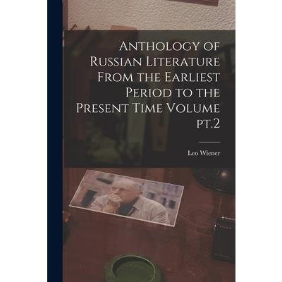 Anthology of Russian Literature From the Earliest Period to the Present Time Volume pt.2