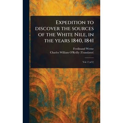 Expedition to Discover the Sources of the White Nile, in the Years 1840, 1841 Expedition to Discover the Sources of the White Nile, in the Years 1840, 1841