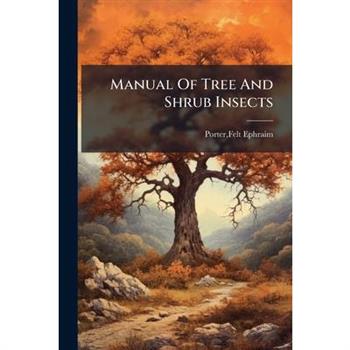 Manual Of Tree And Shrub Insects