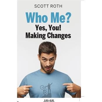 Who me? Yes, you!, Making Changes