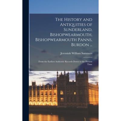 The History and Antiquities of Sunderland, Bishopwearmouth, Bishopwearmouth Panns, Burdon ...