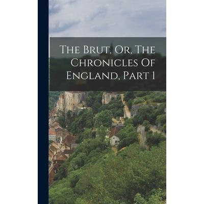 The Brut, Or, The Chronicles Of England, Part 1