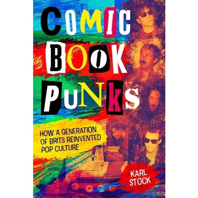 Comic Book Punks: How a Generation of Brits Reinvented Pop Culture