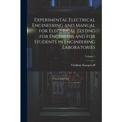 Experimental Electrical Engineering and Manual for Electrical Testing for Engineers and for Students in Engineering Laboratories; Volume 1