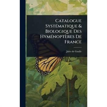 Catalogue Syst?(c)matique & Biologique Des Hym?(c)nopt癡res De France
