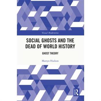 Social Ghosts and the Dead of World History