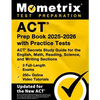 ACT Prep Book 2025-2026 with Practice Tests - 3 Full-Length Exams, 250+ Online Video Tutorials, ACT Secrets Study Guide for the English, Math, Reading, Science, and Writing Sections