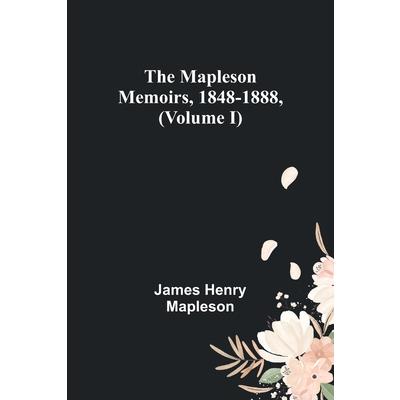 The Mapleson Memoirs, 1848-1888, (Volume I)