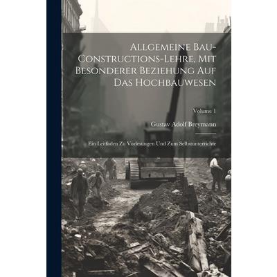 Allgemeine Bau-Constructions-Lehre, Mit Besonderer Beziehung Auf Das Hochbauwesen