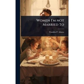 Women I’m not Married To