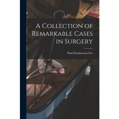 A Collection of Remarkable Cases in Surgery