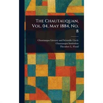 The Chautauquan, Vol. 04, May 1884, No. 8