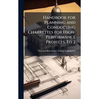 Handbook for Planning and Conducting Charrettes for High-Performance Projects, Ed 2