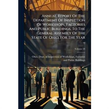 Annual Report Of The Department Of Inspection Of Workshops, Factories And Public Buildings, To The General Assembly Of The State Of Ohio, For The Year ...