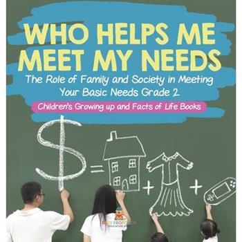 Who Helps Me Meet My Needs? The Role of Family and Society in Meeting Your Basic Needs Grade 2 Children's Growing up and Facts of Life Books