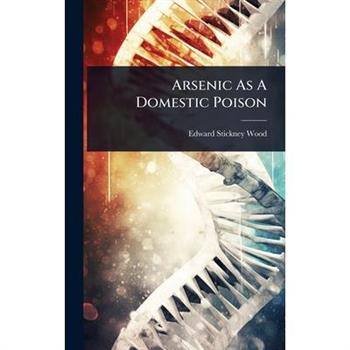 Arsenic As A Domestic Poison